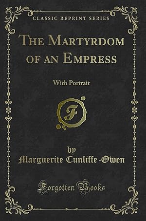 Seller image for The Martyrdom of an Empress: With Portrait (Classic Reprint) for sale by Forgotten Books