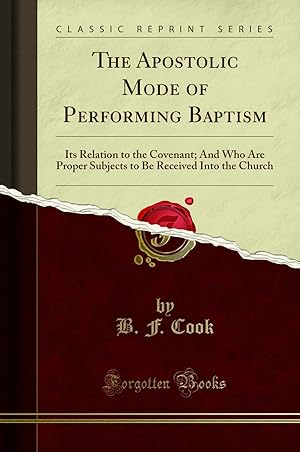 Seller image for The Apostolic Mode of Performing Baptism: Its Relation to the Covenant for sale by Forgotten Books