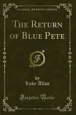 Seller image for The Return of Blue Pete (Classic Reprint) for sale by Forgotten Books