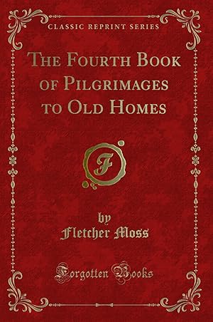 Imagen del vendedor de The Fourth Book of Pilgrimages to Old Homes (Classic Reprint) a la venta por Forgotten Books