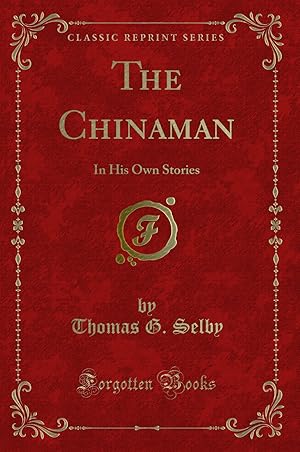 Imagen del vendedor de The Chinaman: In His Own Stories (Classic Reprint) a la venta por Forgotten Books