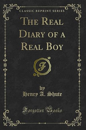 Seller image for The Real Diary of a Real Boy (Classic Reprint) for sale by Forgotten Books