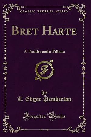 Imagen del vendedor de Bret Harte: A Treatise and a Tribute (Classic Reprint) a la venta por Forgotten Books
