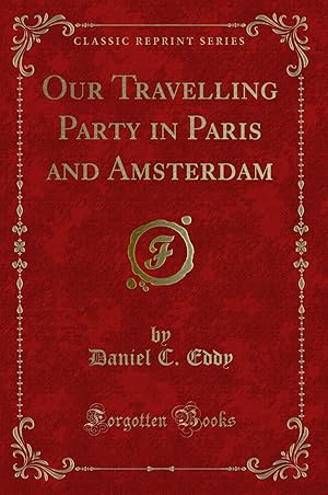 Imagen del vendedor de Our Travelling Party in Paris and Amsterdam (Classic Reprint) a la venta por Forgotten Books