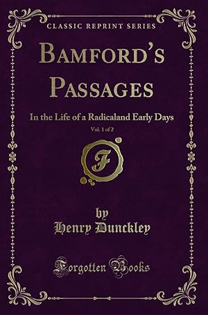 Seller image for Bamford's Passages, Vol. 1 of 2: In the Life of a Radicaland Early Days for sale by Forgotten Books