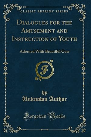 Seller image for Dialogues for the Amusement and Instruction of Youth (Classic Reprint) for sale by Forgotten Books
