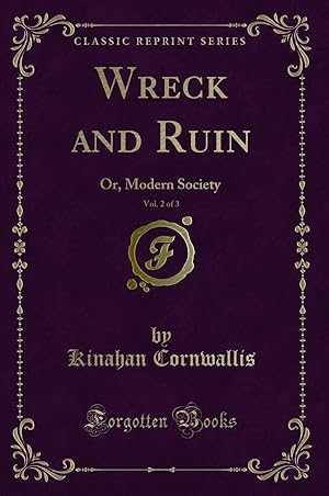 Imagen del vendedor de Wreck and Ruin, Vol. 2 of 3: Or, Modern Society (Classic Reprint) a la venta por Forgotten Books