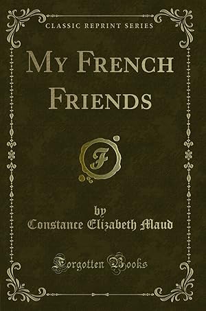 Immagine del venditore per My French Friends (Classic Reprint) venduto da Forgotten Books