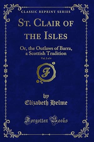 Bild des Verkufers fr St. Clair of the Isles, Vol. 2 of 4: Or, the Outlaws of Barra (Classic Reprint) zum Verkauf von Forgotten Books