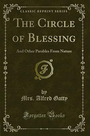 Bild des Verkufers fr The Circle of Blessing: And Other Parables From Nature (Classic Reprint) zum Verkauf von Forgotten Books