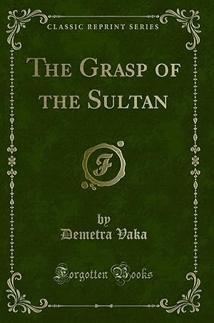 Immagine del venditore per The Grasp of the Sultan (Classic Reprint) venduto da Forgotten Books