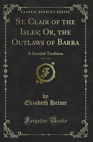 Seller image for St. Clair of the Isles; Or, the Outlaws of Barra, Vol. 3 of 4 (Classic Reprint) for sale by Forgotten Books