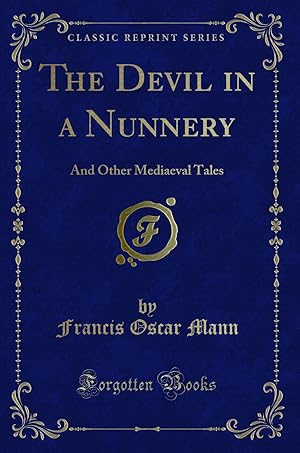 Image du vendeur pour The Devil in a Nunnery: And Other Mediaeval Tales (Classic Reprint) mis en vente par Forgotten Books