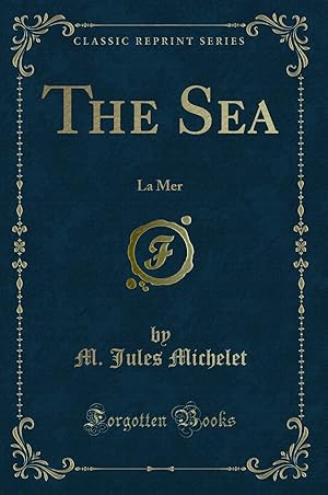 Imagen del vendedor de The Sea: La Mer (Classic Reprint) a la venta por Forgotten Books