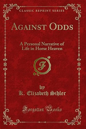 Seller image for Against Odds: A Personal Narrative of Life in Horse Heaven (Classic Reprint) for sale by Forgotten Books