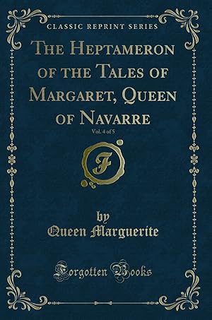 Seller image for The Heptameron of the Tales of Margaret, Queen of Navarre, Vol. 4 of 5 for sale by Forgotten Books