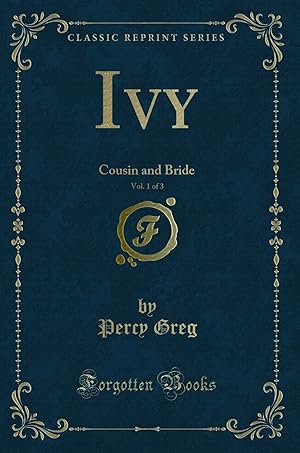 Seller image for Ivy, Vol. 1 of 3: Cousin and Bride (Classic Reprint) for sale by Forgotten Books