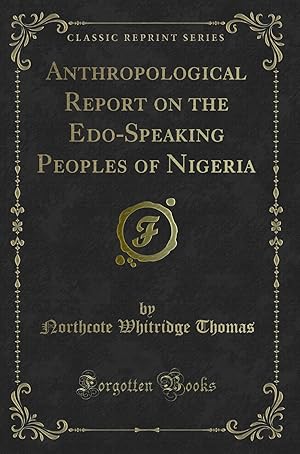 Immagine del venditore per Anthropological Report on the Edo-Speaking Peoples of Nigeria (Classic Reprint) venduto da Forgotten Books