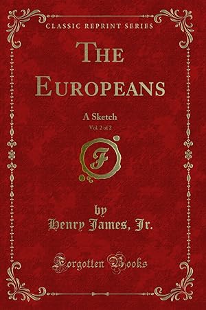 Imagen del vendedor de The Europeans, Vol. 2 of 2: A Sketch (Classic Reprint) a la venta por Forgotten Books