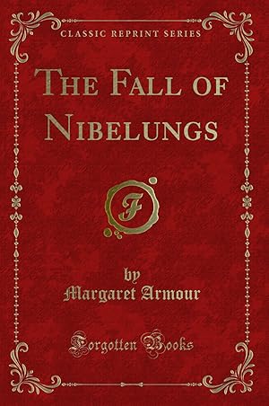 Bild des Verkufers fr The Fall of Nibelungs (Classic Reprint) zum Verkauf von Forgotten Books