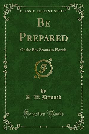 Seller image for Be Prepared: Or the Boy Scouts in Florida (Classic Reprint) for sale by Forgotten Books