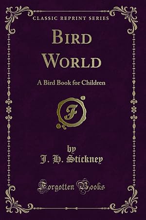 Image du vendeur pour Bird World: A Bird Book for Children (Classic Reprint) mis en vente par Forgotten Books