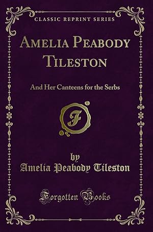Imagen del vendedor de Amelia Peabody Tileston: And Her Canteens for the Serbs (Classic Reprint) a la venta por Forgotten Books