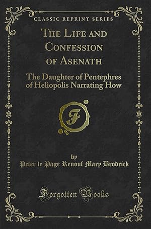 Imagen del vendedor de The Life and Confession of Asenath (Classic Reprint) a la venta por Forgotten Books