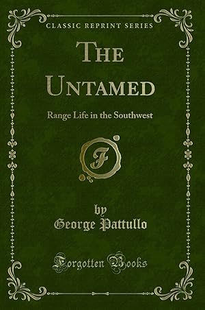 Imagen del vendedor de The Untamed: Range Life in the Southwest (Classic Reprint) a la venta por Forgotten Books