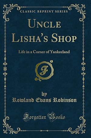 Seller image for Uncle Lisha's Shop: Life in a Corner of Yankeeland (Classic Reprint) for sale by Forgotten Books