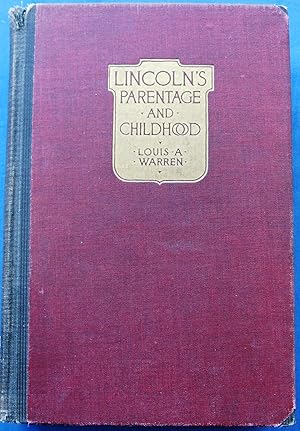 LINCOLN'S PARENTAGE AND CHILDHOOD - A History of the Kentucky LINCOLNS supported by documentary e...