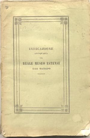 Bild des Verkufers fr Indicazione dei principali monumenti antichi del Reale Museo Estense del Catajo. Pubblicata per la fausta contingenza della riunione degli scienziati italiani che si terr in Padova nel settembre del 1842. zum Verkauf von studio bibliografico pera s.a.s.