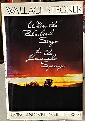 Where the Bluebird Sings to the Lemonade Springs, Living and Writing in the West