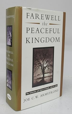 Bild des Verkufers fr Farewell the Peaceful Kingdom: The Seduction and Rape of Canada, 1963 to 1994 zum Verkauf von Attic Books (ABAC, ILAB)