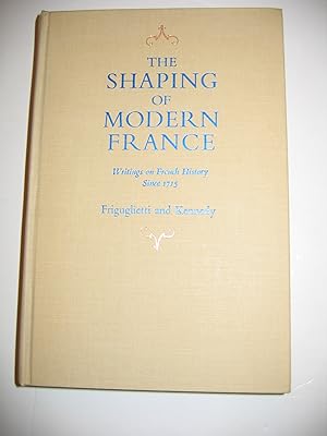 Image du vendeur pour The Shaping of Modern France/Writings on French History since 1715 mis en vente par Empire Books