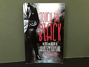 Touch the Black: The Life and Death of Squizzy Taylor