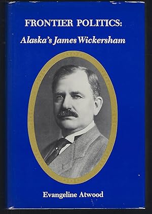 Seller image for Frontier Politics: Alaska's James Wickersham for sale by Turn-The-Page Books