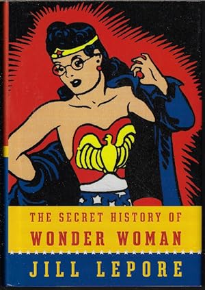 THE SECRET HISTORY OF WONDER WOMAN