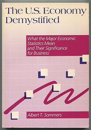 Bild des Verkufers fr The U.S. Economy Demystified: What the Major Economic Statistics Mean, and Their Significance for Business zum Verkauf von Between the Covers-Rare Books, Inc. ABAA