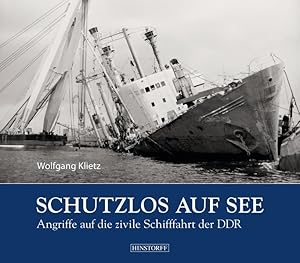 Bild des Verkufers fr Schutzlos auf See. Angriffe auf die zivile Schifffahrt der DDR. zum Verkauf von A43 Kulturgut