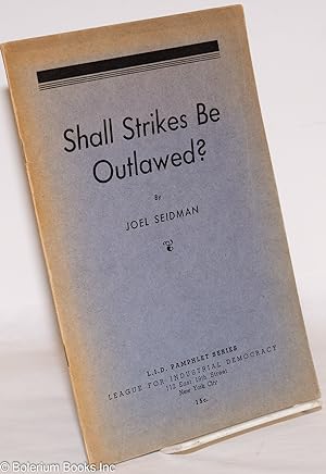 Seller image for Shall strikes be outlawed? [with] Arbitration and the I.L.G.W.U. by Lazare Teper for sale by Bolerium Books Inc.