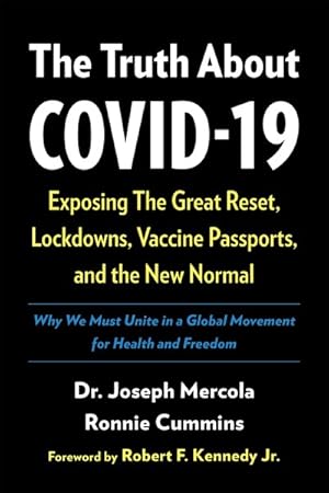 Bild des Verkufers fr Truth About Covid-19 : Exposing the Great Reset, Lockdowns, Vaccine Passports, and the New Normal zum Verkauf von GreatBookPrices