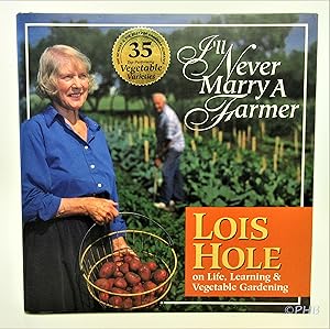 Bild des Verkufers fr I'll Never Marry a Farmer: Lois Hole on Life, Learning and Vegetable Gardening zum Verkauf von Post Horizon Booksellers