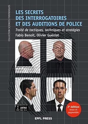 Les secrets des interrogatoires et des auditions de police: Traité de tactiques, techniques et st...