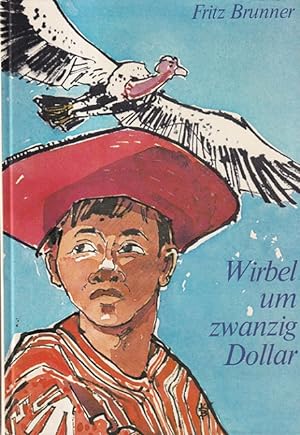 Immagine del venditore per Wirbel um zwanzig Dollar. Eine Geschichte aus den peruanischen Anden. venduto da Versandantiquariat Nussbaum