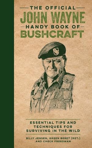 Seller image for Official John Wayne Handy Book of Bushcraft : Essential Tips and Techniques for Surviving in the Wild for sale by GreatBookPrices