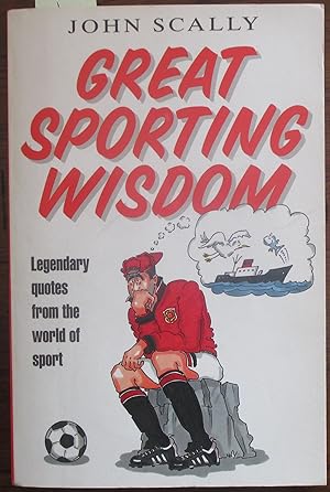 Great Sporting Wisdon: Legendary Quotes from the World of Sport