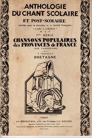 Anthologie du chant scolaire et post-scolaire. 1ère série: Chansons populaires des provinces de F...
