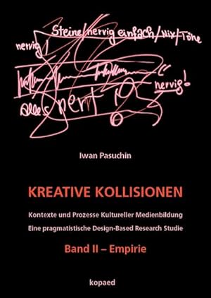 Bild des Verkufers fr Kreative Kollisionen (II) : Kontexte und Prozesse Kultureller Medienbildung. Eine pragmatistische Design-Based Research Studie. Band II - Empirie zum Verkauf von AHA-BUCH GmbH