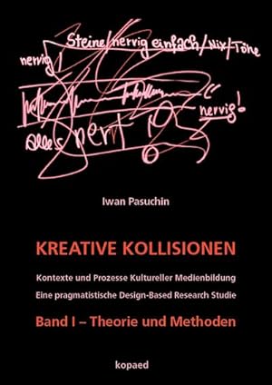 Bild des Verkufers fr Kreative Kollisionen (I) : Kontexte und Prozesse Kultureller Medienbildung. Eine pragmatistische Design-Based Research Studie. Band I - Theorie und Methoden zum Verkauf von AHA-BUCH GmbH